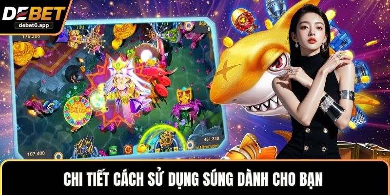 Chi tiết cách sử dụng súng dành cho bạn 