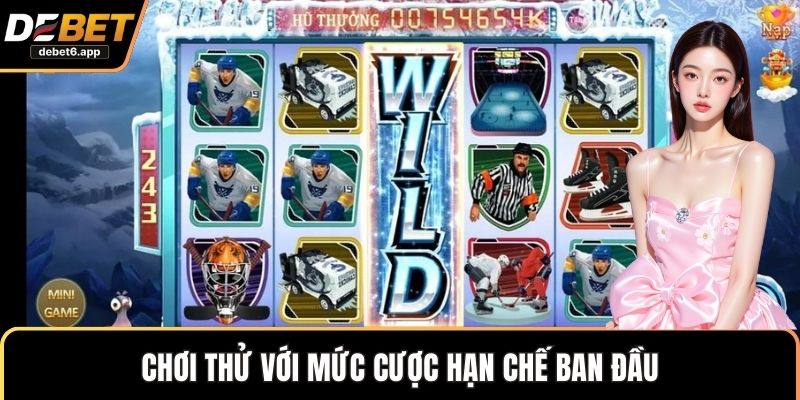 Chơi thử với mức cược hạn chế ban đầu