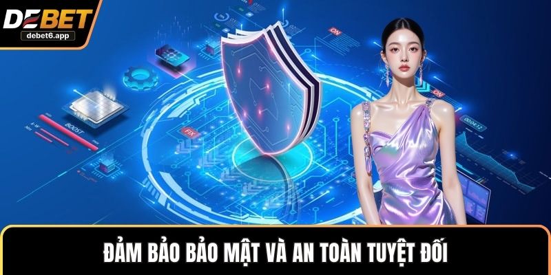 Đảm bảo bảo mật và an toàn tuyệt đối