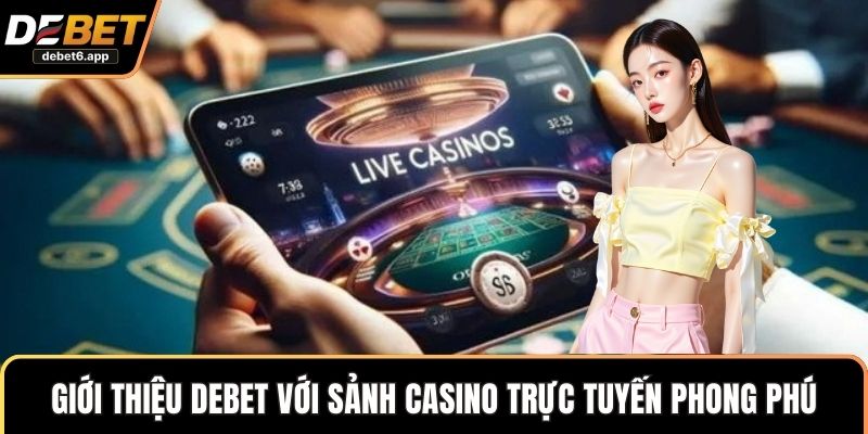 Giới thiệu DEBET với sảnh casino trực tuyến phong phú
