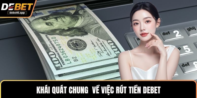 Khái quát chung về việc rút tiền DEBET