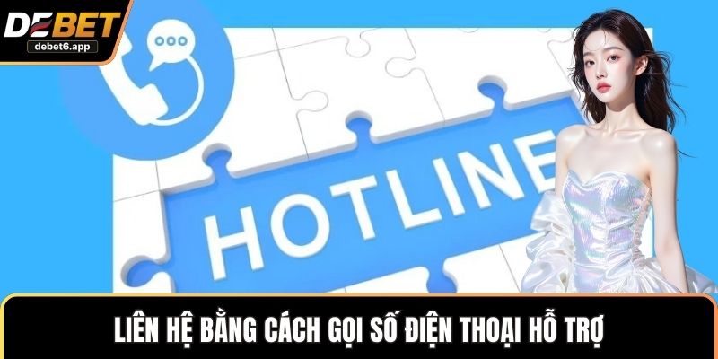 Liên hệ bằng cách gọi số điện thoại hỗ trợ