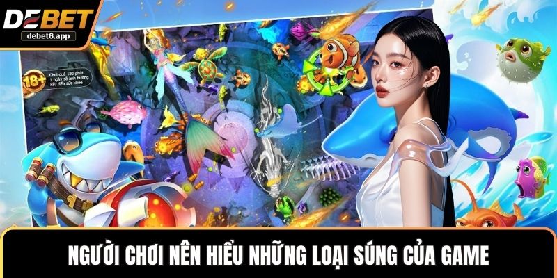 Người chơi nên hiểu những loại súng của game
