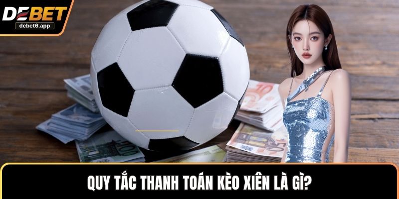 Quy tắc thanh toán kèo xiên là gì?