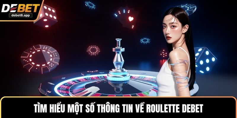 Tìm hiểu một số thông tin về roulette DEBET