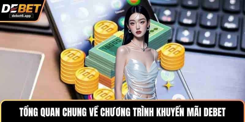 Tổng quan chung về chương trình khuyến mãi DEBET