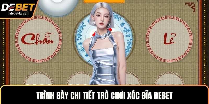 Trình bày chi tiết trò chơi xóc đĩa DEBET